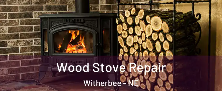 Wood Stove Repair Witherbee - NE